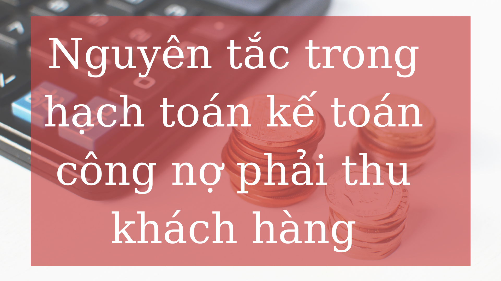 Nguyên tắc trong hạch toán kế toán công nợ phải thu khách hàng